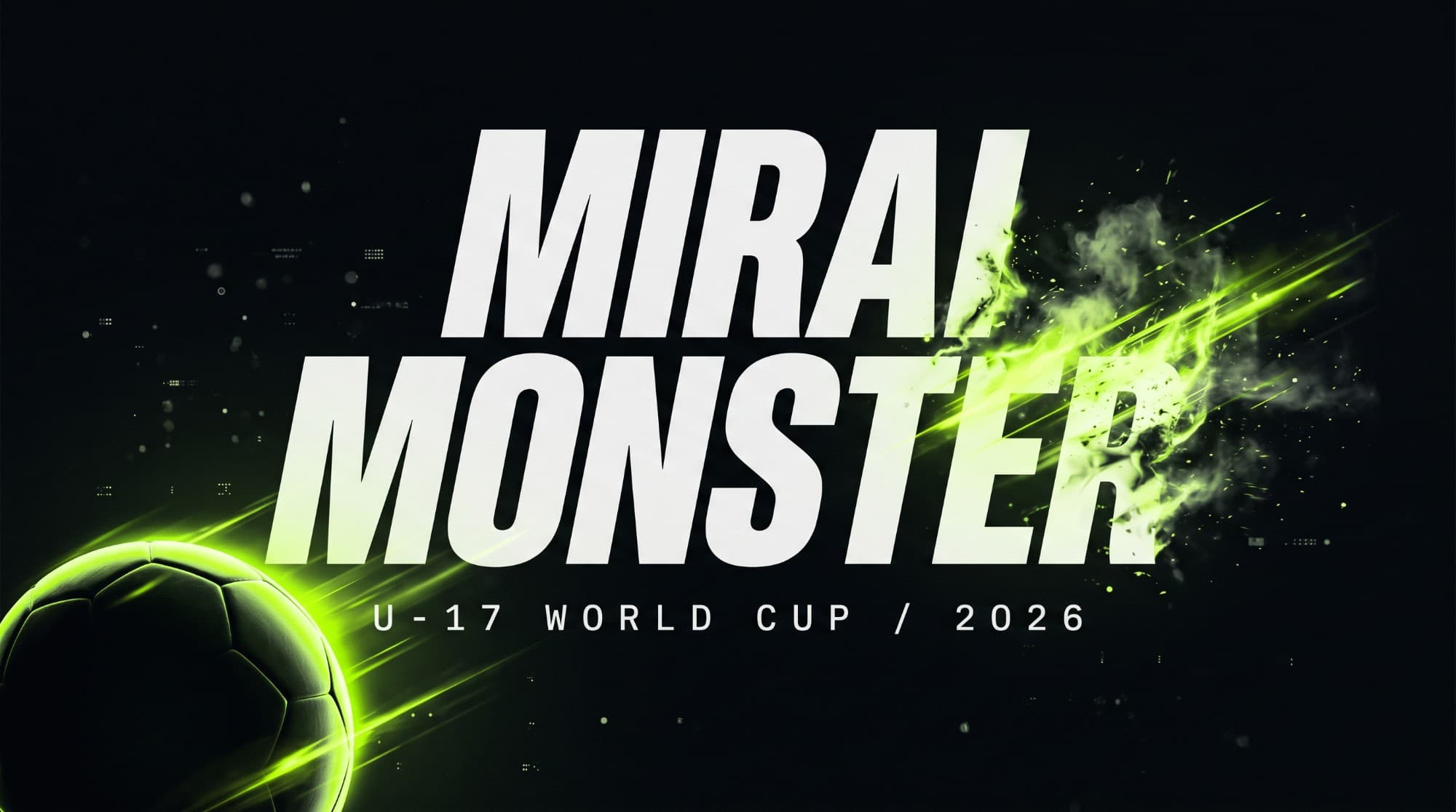 MIRAI MONSTER — U-17 WORLD CUP 2026